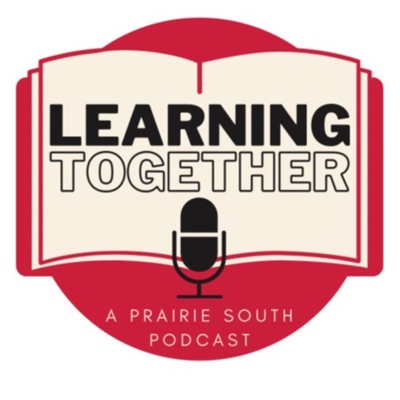 Learning Together: A Prairie South Podcast