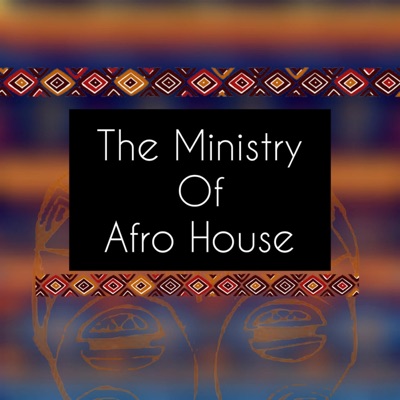The Ministry Of Afrohouse Podcast The Ministry Of Afrohouse Podcast