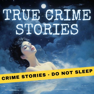 True Crime Stories For (No) Sleep:History's Top Crimes for a Peaceful Night