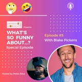 What's So Funny About...? Episode 5 w/ Blake Pickens