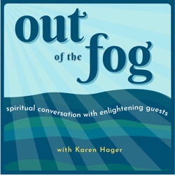 Out of the Fog with Karen Hager