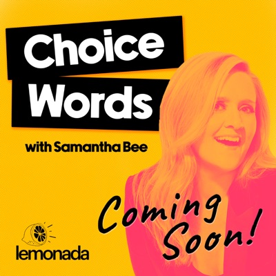 Choice Words with Samantha Bee:Lemonada Media