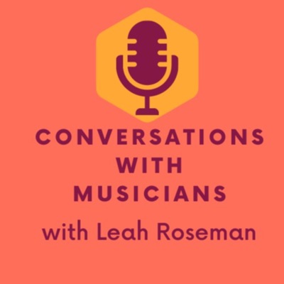 Conversations with Musicians, with Leah Roseman