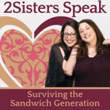 Welcome to 2Sisters Speak: Surviving the Sandwich Generation