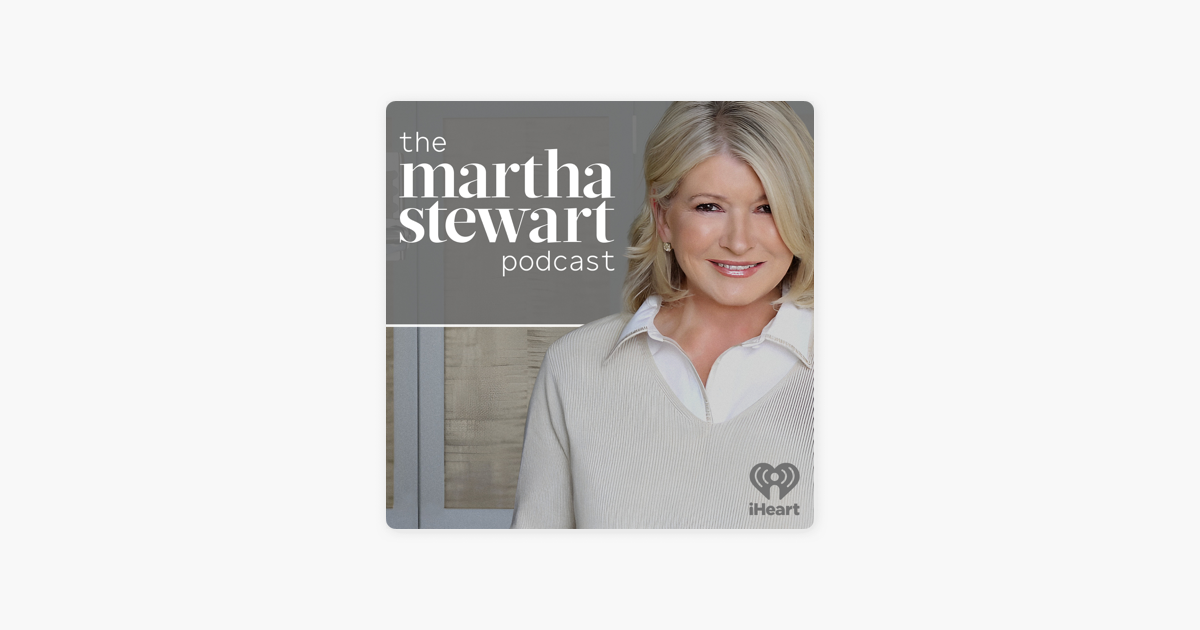 The Martha Stewart Podcast on Apple Podcasts