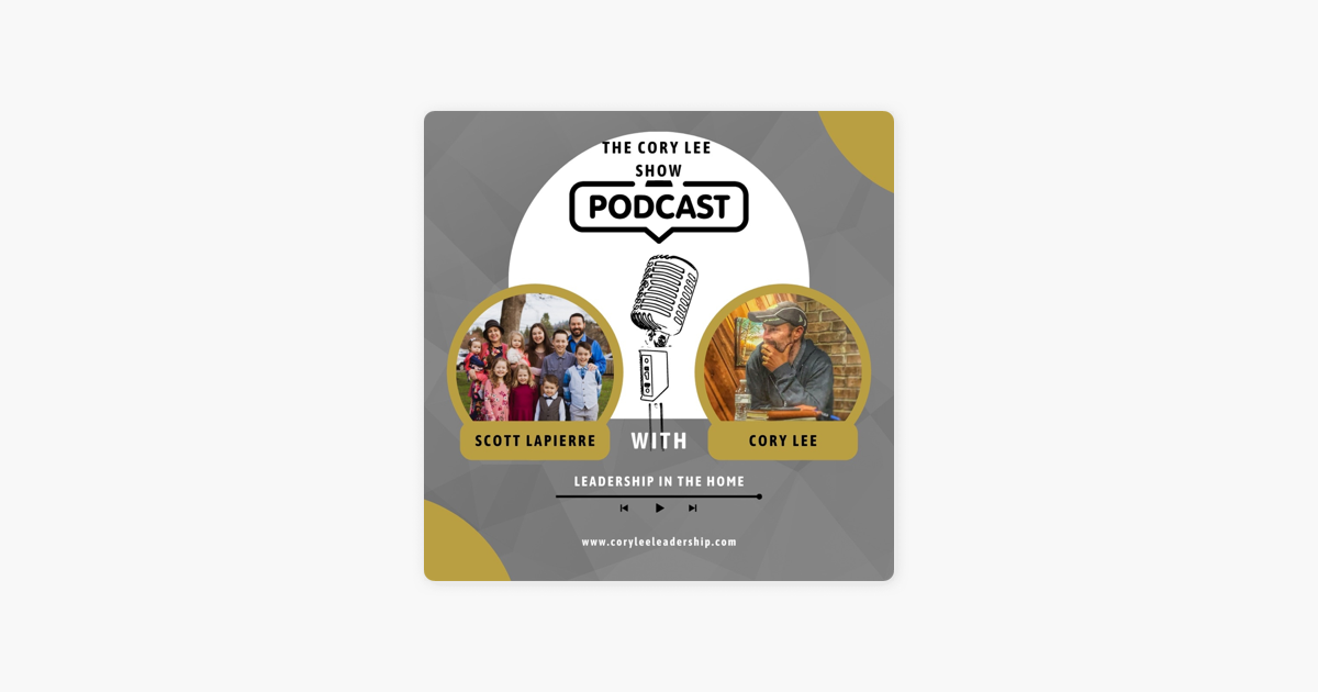‎The Cory Lee Show: Leadership in the Home w/Scott Lapierre on Apple Podcasts