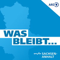 Was bleibt – der MDR SACHSEN-ANHALT Wochenrückblick podcast