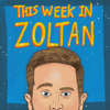 This Week In Zoltan - Zoltan Kaszas