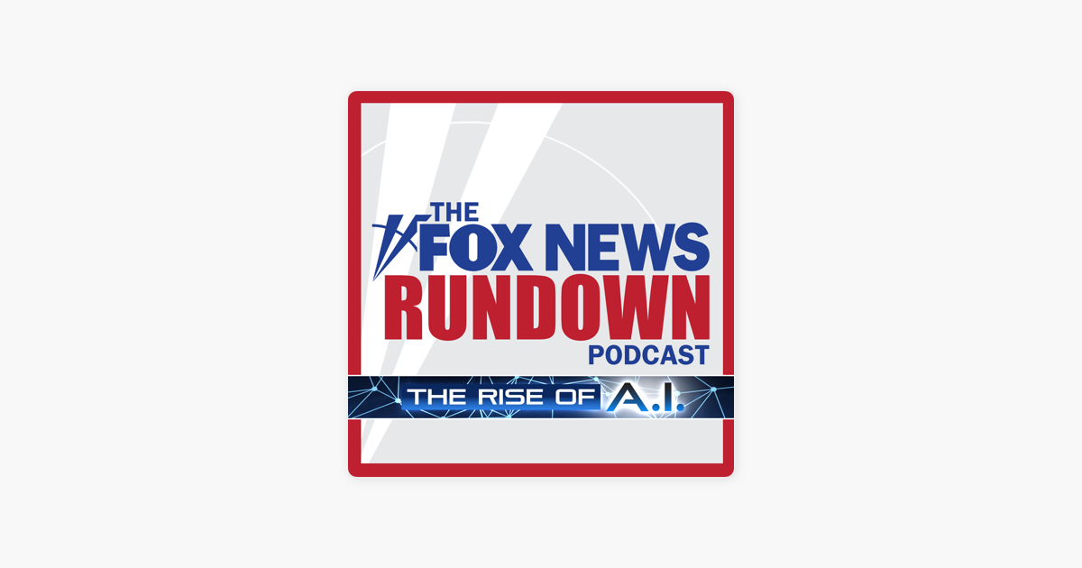 ‎The Fox News Rundown: Evening Edition: The Rise Of A.I. Promises ...