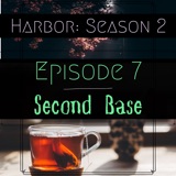 Episode 7: Second Base - Harbor Season 2