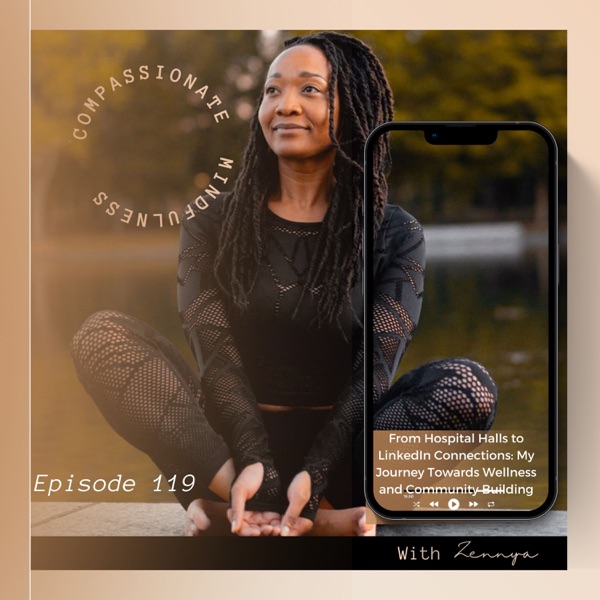 Episode 119 ~ From Hospital Halls to LinkedIn Connections: My Journey Towards Wellness and Community Building photo