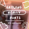 Growing Really Hurts with John Ramirez - John Ramirez