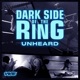 Dark Side of the Ring: Unheard