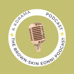 The Brown Skin Eonni Podcast: A K-Drama Podcast