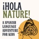 ¡Hola Nature! A Spanish Learning Adventure for Kids