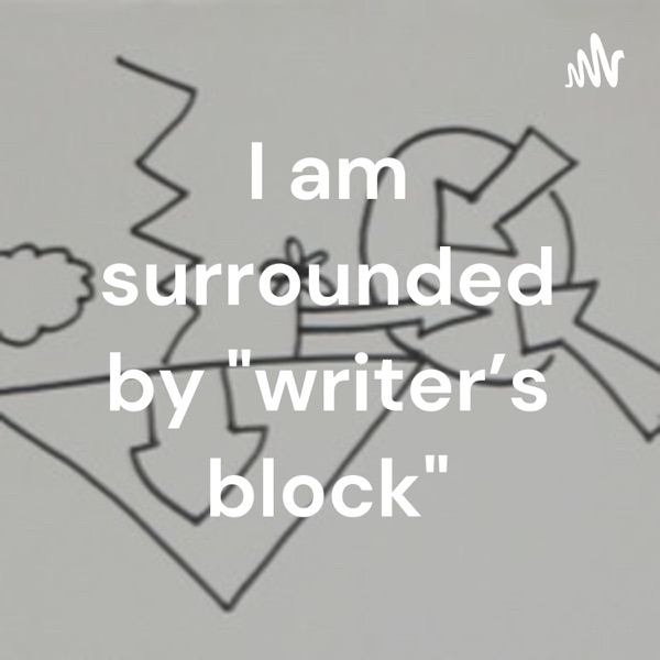 I am surrounded by "writer's block"