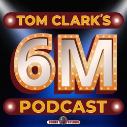 Tom Clark's 6M Podcast