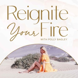 Reignite Your Fire with Polly Bagley