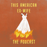 This American Ex Wife the Podcast podcast