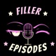 Filler Episodes Podcast