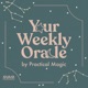 Your Weekly Oracle by Practical Magic