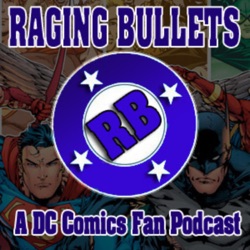 Raging Bullets Episode 481 : A DC Comics Fan Podcast