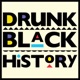 Drunk Black History