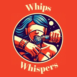 Whips and whispers