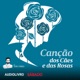 Canção dos Cães e das Rosas