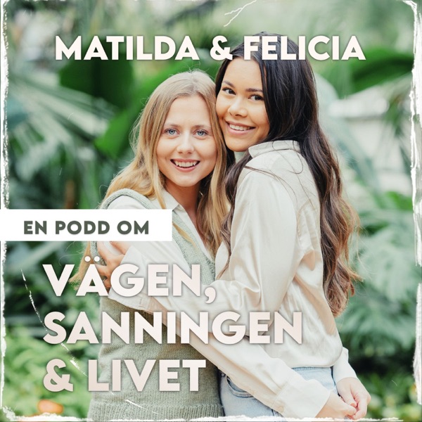 Matilda & Felicia en podd om vägen sanningen o livet