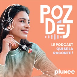 PozDéj, le podcast qui se la raconte !