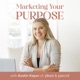 Marketing Your Purpose: A podcast for purpose-driven entrepreneurs, marketers and work from home boss babes!