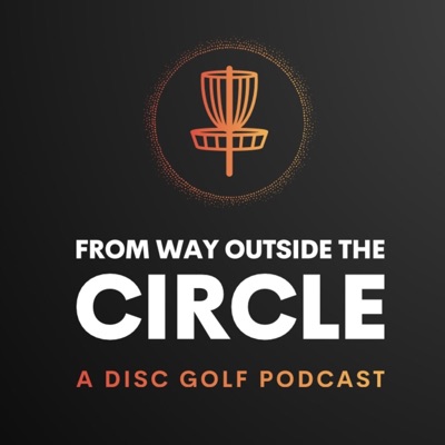 From Way Outside the Circle- A Disc Golf Podcast