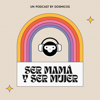 Ser Mamá y Ser Mujer - Dosmicos