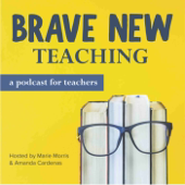 Brave New Teaching - Marie Morris & Amanda Cardenas, Secondary ELA Teachers