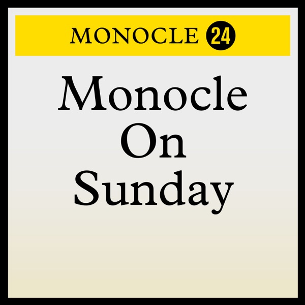 Monocle 24: Monocle on Sunday