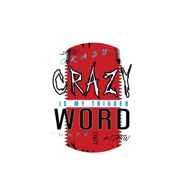 Artwork for Crazy Is My Trigger Word Podcast