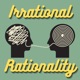 Irrational Rationality
