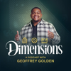 Dimensions: A Podcast with Geoffrey Golden - Geoffrey Golden Ministries