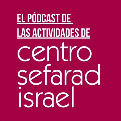 El pódcast de las actividades de Centro Sefarad-Israel El pódcast de las actividades de Centro Sefarad-Israel