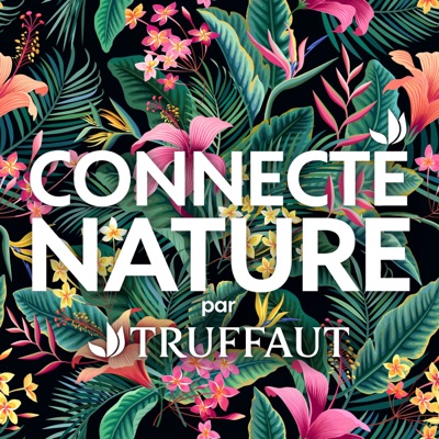 Connecté Nature par Truffaut:Truffaut