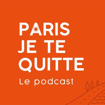 Paris, je te quitte ... le podcast