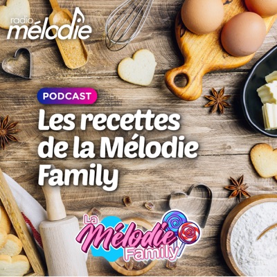 Les Recettes de la Mélodie Family - Radio Mélodie:Radio Mélodie