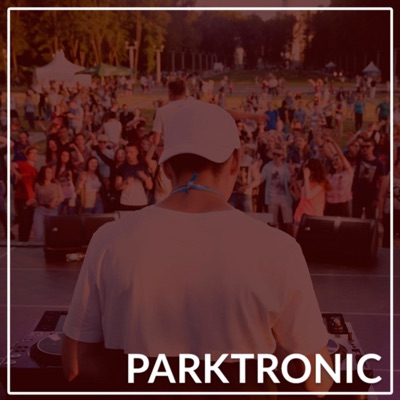 Parktronic | Melodic & Tech House Show Parktronic | Melodic & Tech House Show