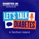 Let's Talk Diabetes - A podcast from Diabetes UK Northern Ireland