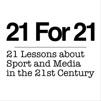 21 For 21 - 21 Lessons about Sport and the Media in the 21st Century