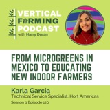 S9E120 Karla Garcia / Hort Americas - From Microgreens in Mexico to Educating New Indoor Farmers