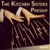 The Kitchen Sisters Present