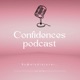 Confidences podcast 