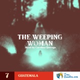 7 - The Weeping Woman - Guatemala - Phantoms